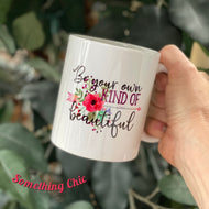 Be Your Own Kind of Beautiful Inspirational Coffee Cup 11 0z Ceramic Mug Birthday Girl Friend Gift